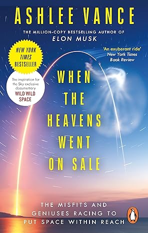 When the Heavens Went on Sale: The Misfits and Geniuses Racing to Put Space Within Reach